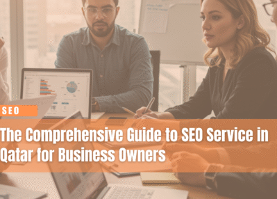 The Comprehensive Guide to SEO Service in Qatar for Business Owners