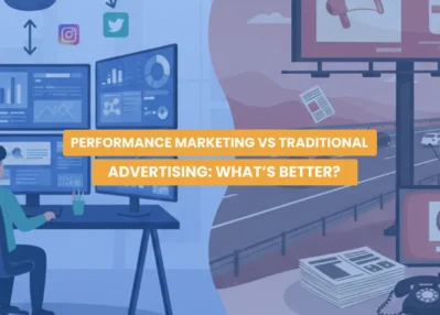 Performance Marketing vs Traditional Advertising: What’s Better?
