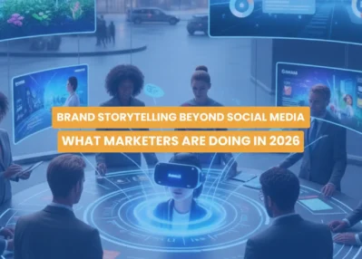 Brand Storytelling Beyond Social Media: What Marketers Are Doing in 2026