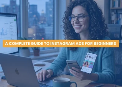 A Complete Guide to Instagram Ads for Beginners