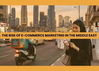 The Rise of E-commerce Marketing in the Middle East