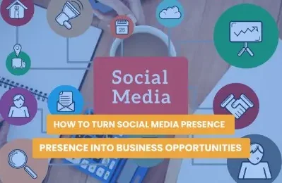 How to Turn Social Media Presence Into Business Opportunities