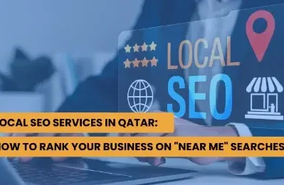 Local SEO Services in Qatar: How to Rank Your Business on “Near Me” Searches