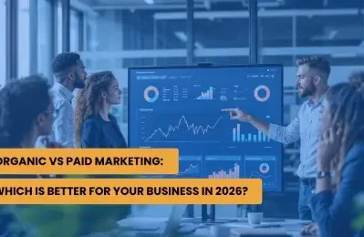 Organic vs Paid Marketing: Which Is Better for Your Business in 2026?