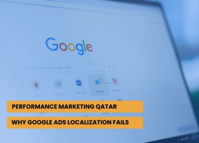 Performance Marketing Qatar: Why Google Ads Localization Fails