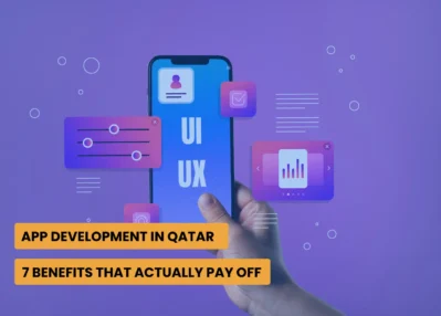 App Development in Qatar: 7 Benefits That Actually Pay Off