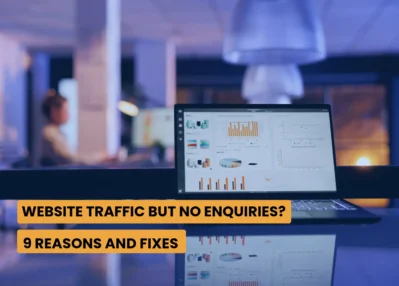 Website Traffic but No Enquiries? 9 Reasons and Fixes
